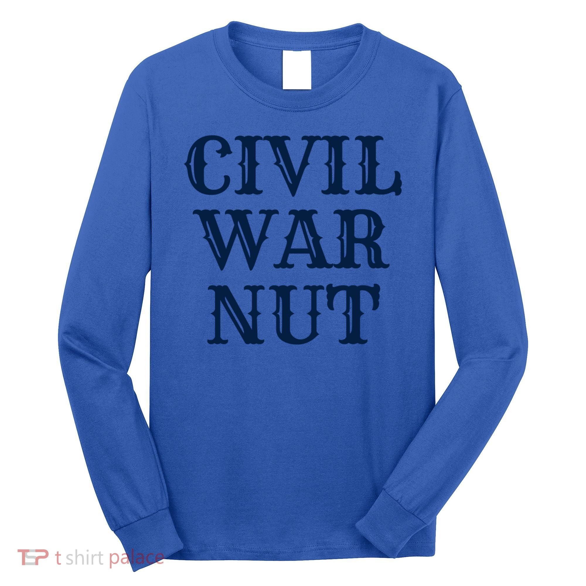 American History Reenactor Us Civil War Nut Gift Long Sleeve Shirt