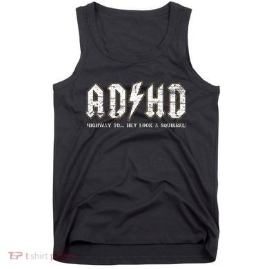 Adhd Highway To Hey Look A Squirrel Hyperactivity Disorder Tank Top