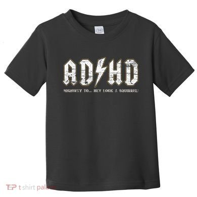 Adhd Highway To Hey Look A Squirrel Hyperactivity Disorder Toddler T-Shirt
