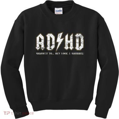 Adhd Highway To Hey Look A Squirrel Hyperactivity Disorder Kids Sweatshirt