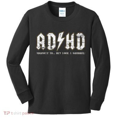 Adhd Highway To Hey Look A Squirrel Hyperactivity Disorder Kids Long Sleeve Shirt