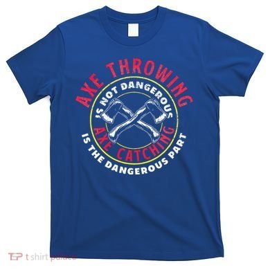 Axe Hatchet Throwing Ax Thrower Axe Catching T-Shirt