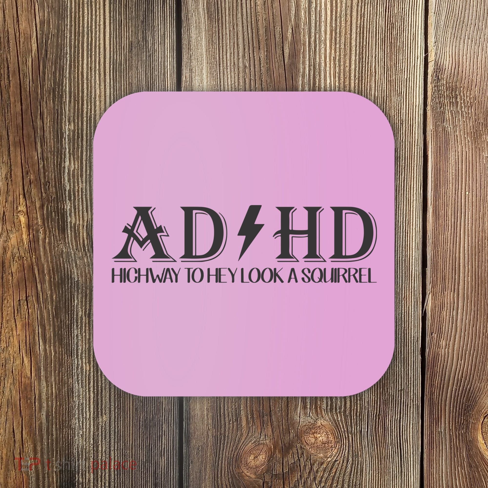 ADHD Highway To Hey Look A Squirrel Coaster