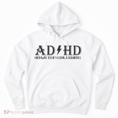 ADHD Highway To Hey Look A Squirrel Hoodie