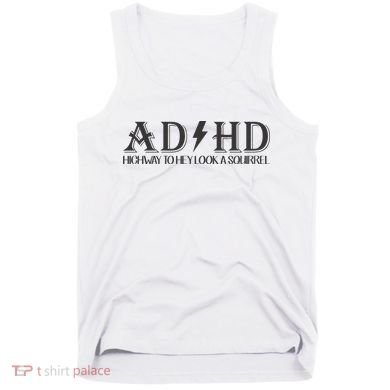 ADHD Highway To Hey Look A Squirrel Tank Top