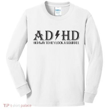 ADHD Highway To Hey Look A Squirrel Kids Long Sleeve Shirt