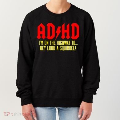 Adhd Highway To...Hey Look A Squirrel Women's Sweatshirt