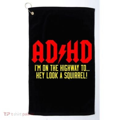 Adhd Highway To...Hey Look A Squirrel Golf Towel