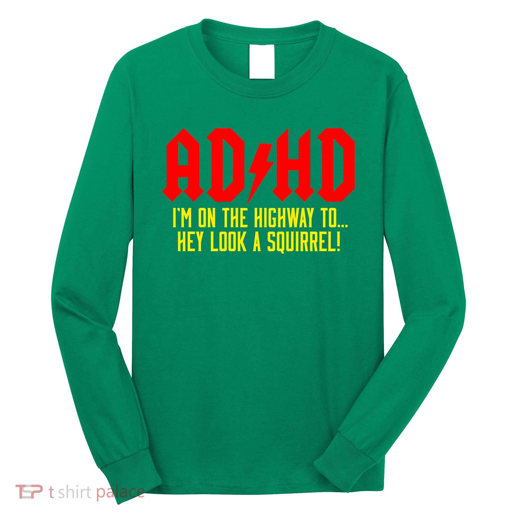 Adhd Highway To...Hey Look A Squirrel Long Sleeve Shirt