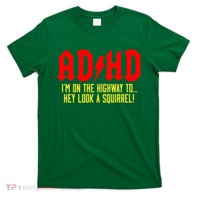 Adhd Highway To...Hey Look A Squirrel T-Shirt