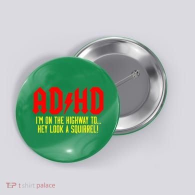 Adhd Highway To...Hey Look A Squirrel Button