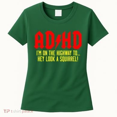 Adhd Highway To...Hey Look A Squirrel Women's T-Shirt