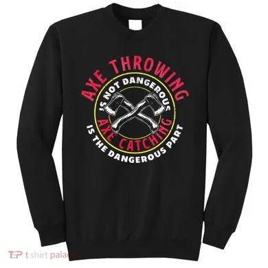 Axe Hatchet Throwing Ax Thrower Axe Catching Sweatshirt