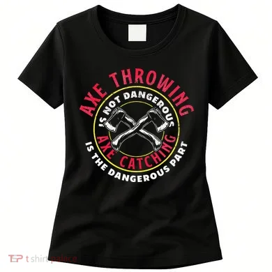 Axe Hatchet Throwing Ax Thrower Axe Catching Women's T-Shirt