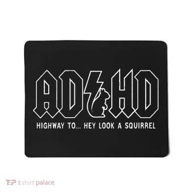 Adhd Highway To... Hey Look A Squirrel Adhd Is Awesome Mousepad