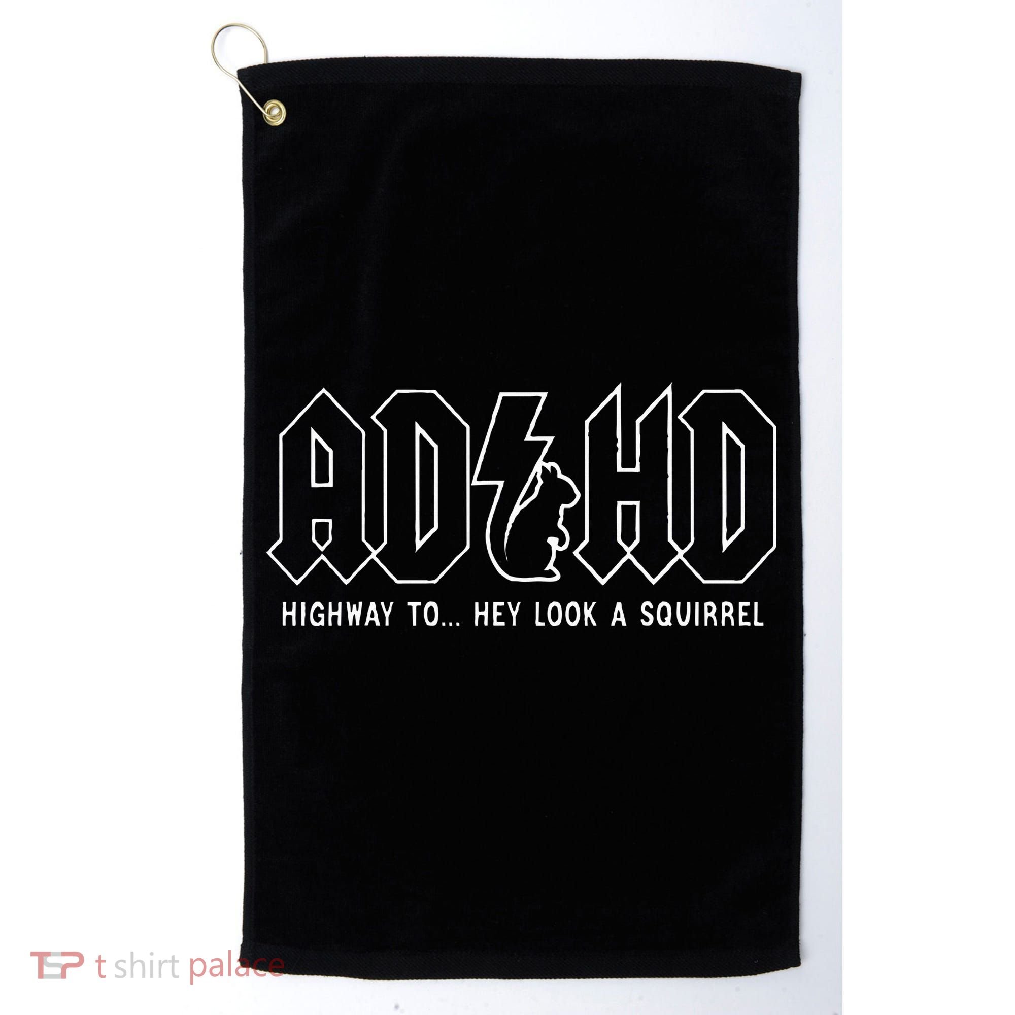 Adhd Highway To... Hey Look A Squirrel Adhd Is Awesome Golf Towel