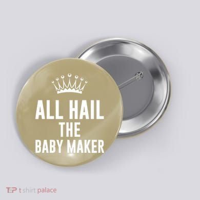 All Hail The Baby Maker Women's Mother's Day Button
