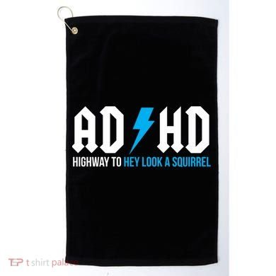 Adhd Highway To Hey Look A Squirrel Funny Adhd Funny Gift Golf Towel