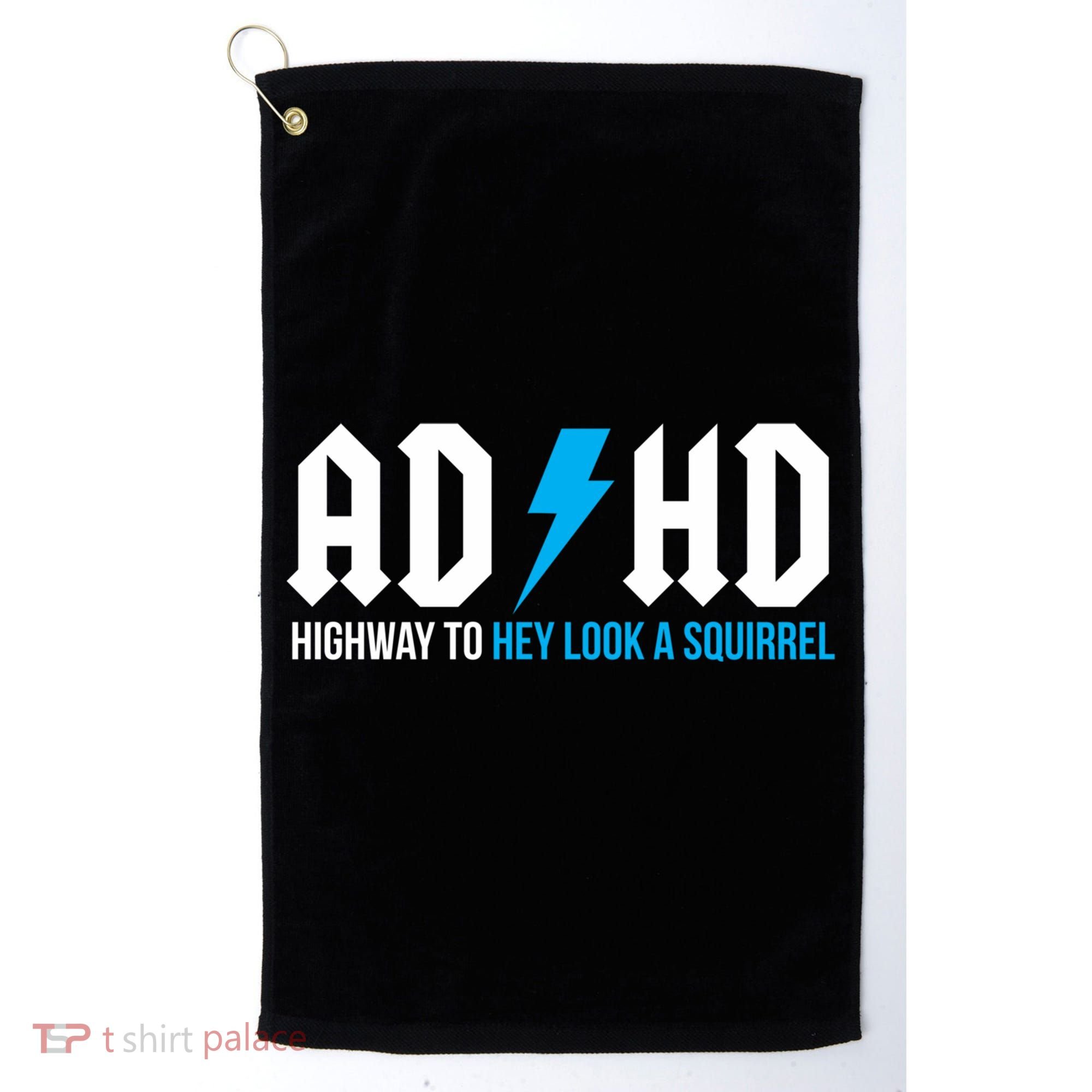 Adhd Highway To Hey Look A Squirrel Funny Adhd Funny Gift Golf Towel