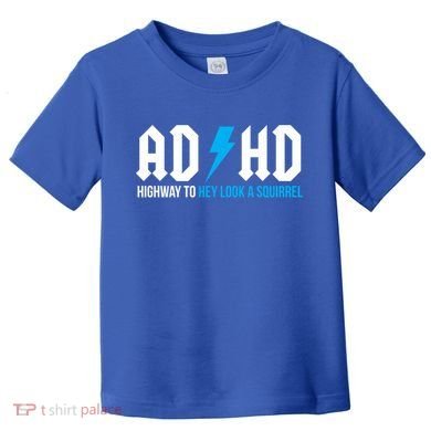 Adhd Highway To Hey Look A Squirrel Funny Adhd Funny Gift Toddler T-Shirt