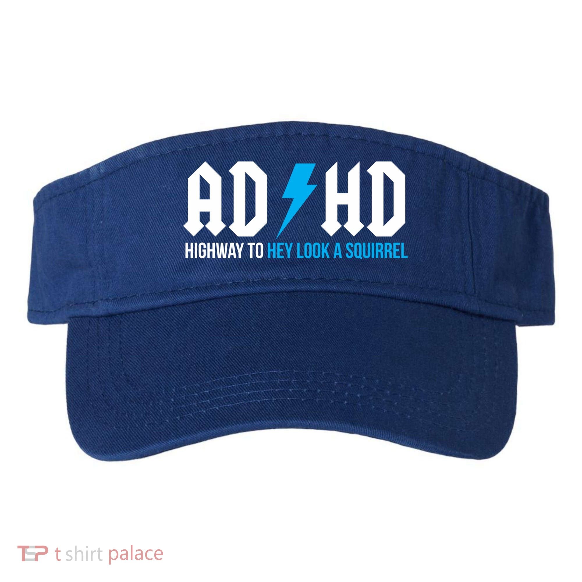 Adhd Highway To Hey Look A Squirrel Funny Adhd Funny Gift Visor