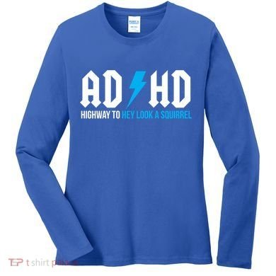 Adhd Highway To Hey Look A Squirrel Funny Adhd Funny Gift Women's Long Sleeve Shirt