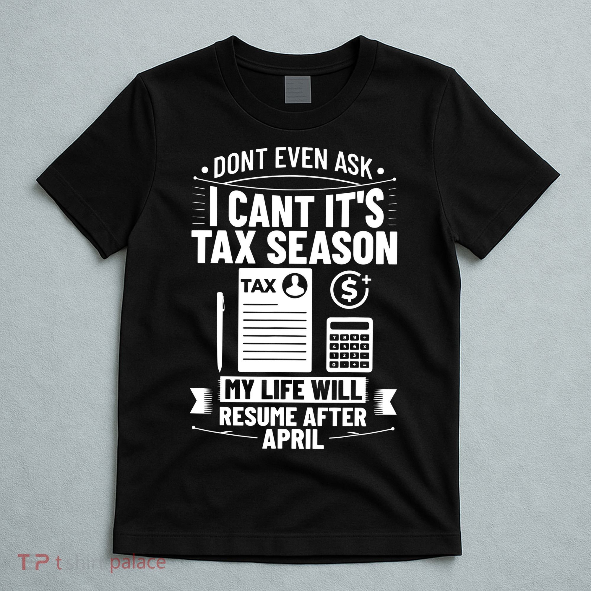 Accounting Humor Tax Payer I Cant Its Tax Season Accountant T-Shirt