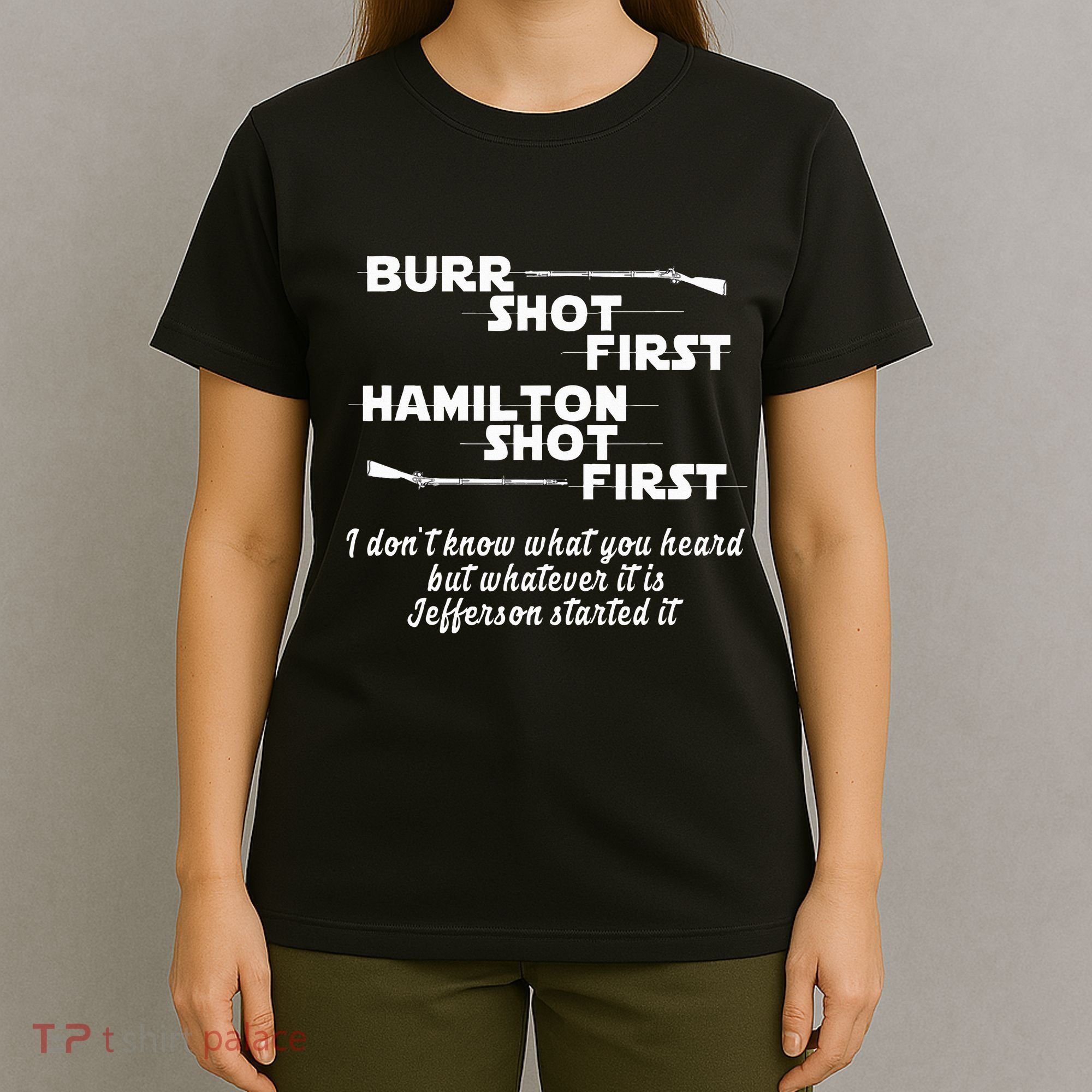 Alexander Hamilton Unique & Funny Burr Shot First T-Shirt