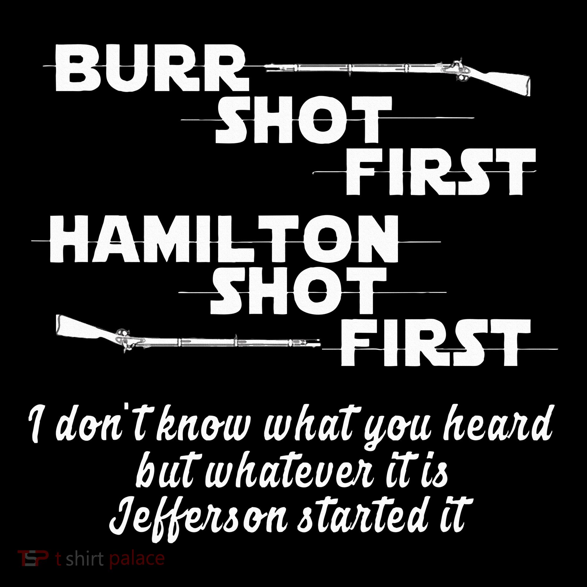 Alexander Hamilton Unique & Funny Burr Shot First T-Shirt