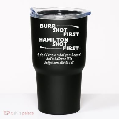 Alexander Hamilton Unique & Funny Burr Shot First Tumbler