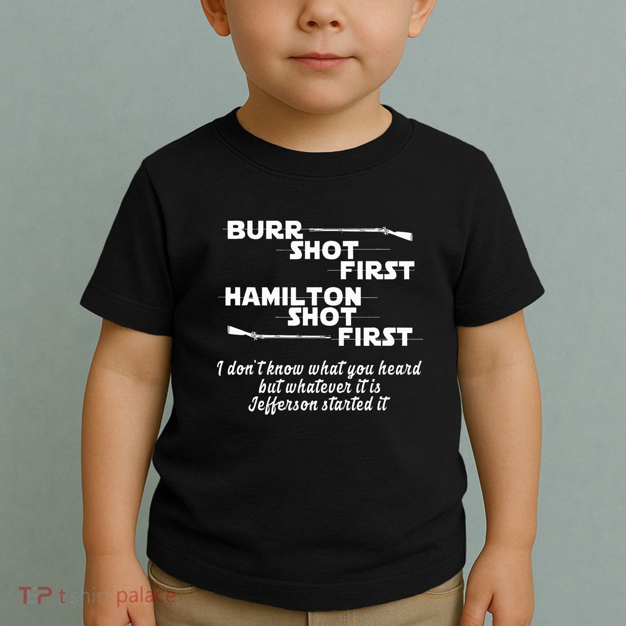 Alexander Hamilton Unique & Funny Burr Shot First Toddler T-Shirt