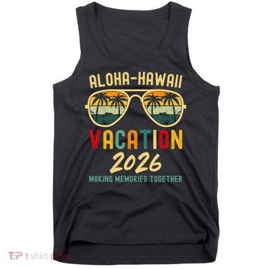 Aloha Hawaii Vacation 2026 Making Memories Together Tank Top