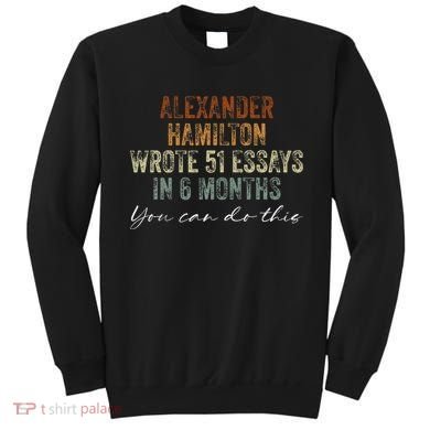 Alexander Hamilton Wrote 51 Essays In 6 Months Sweatshirt