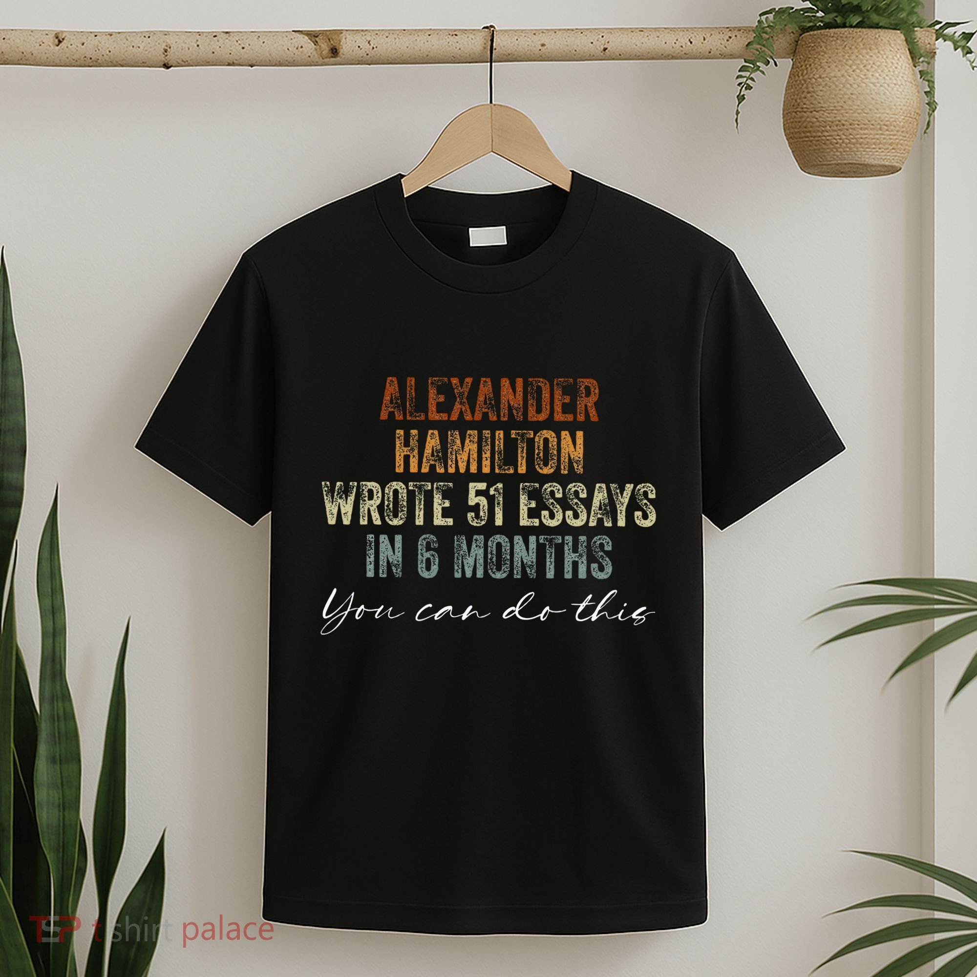 Alexander Hamilton Wrote 51 Essays In 6 Months T-Shirt