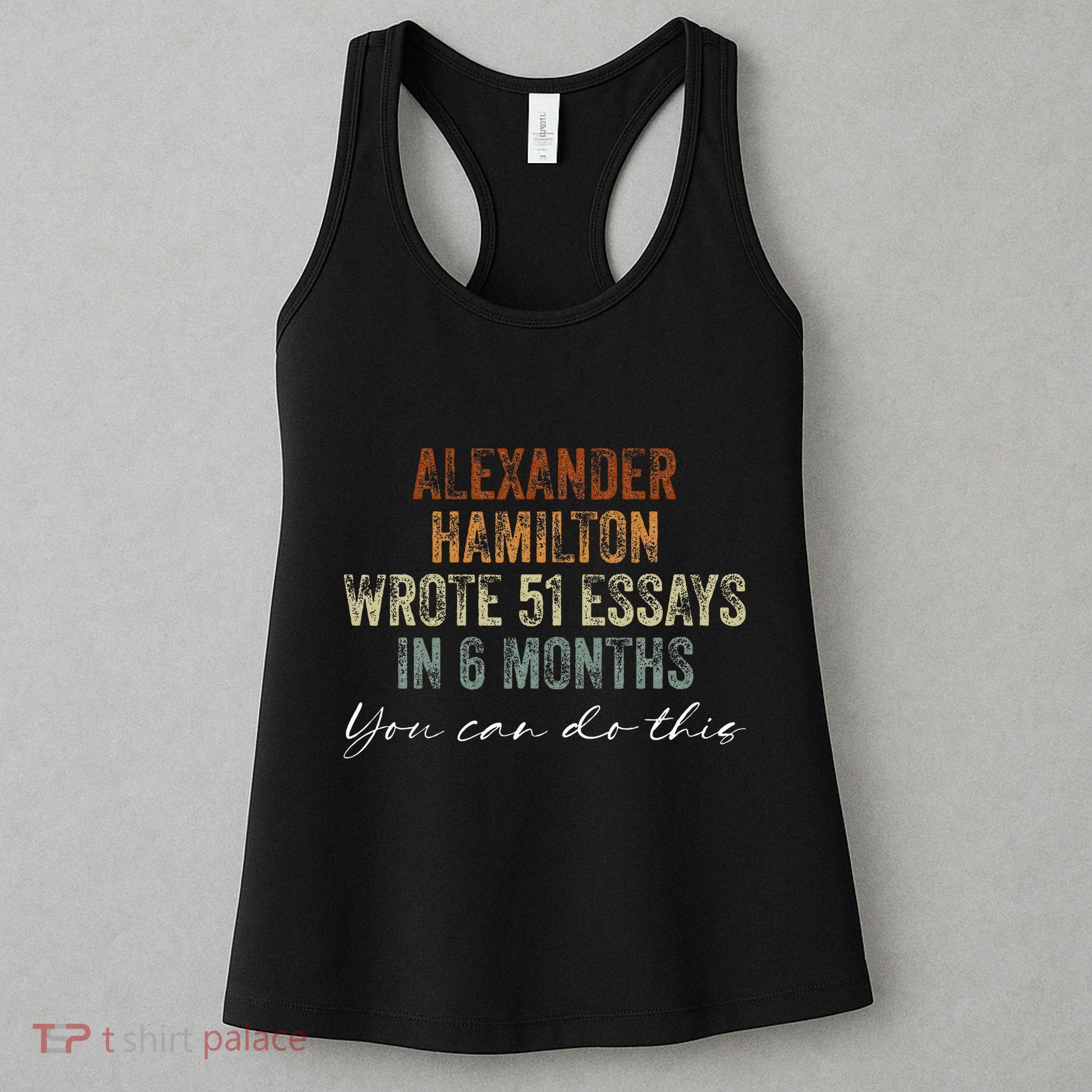 Alexander Hamilton Wrote 51 Essays In 6 Months Women's Tank Top