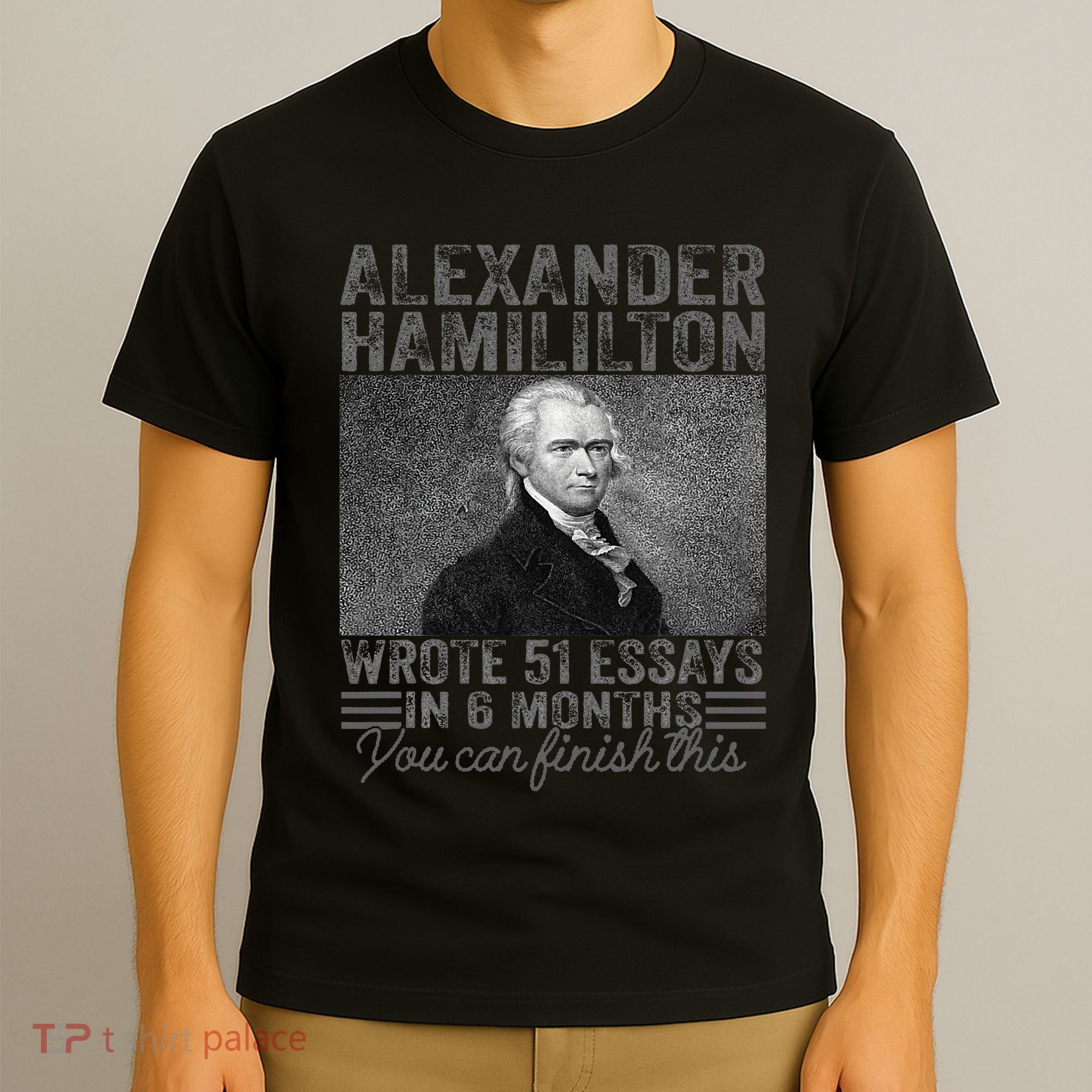 Alexander Hamilton Wrote 51 Essays In 6 Months T-Shirt