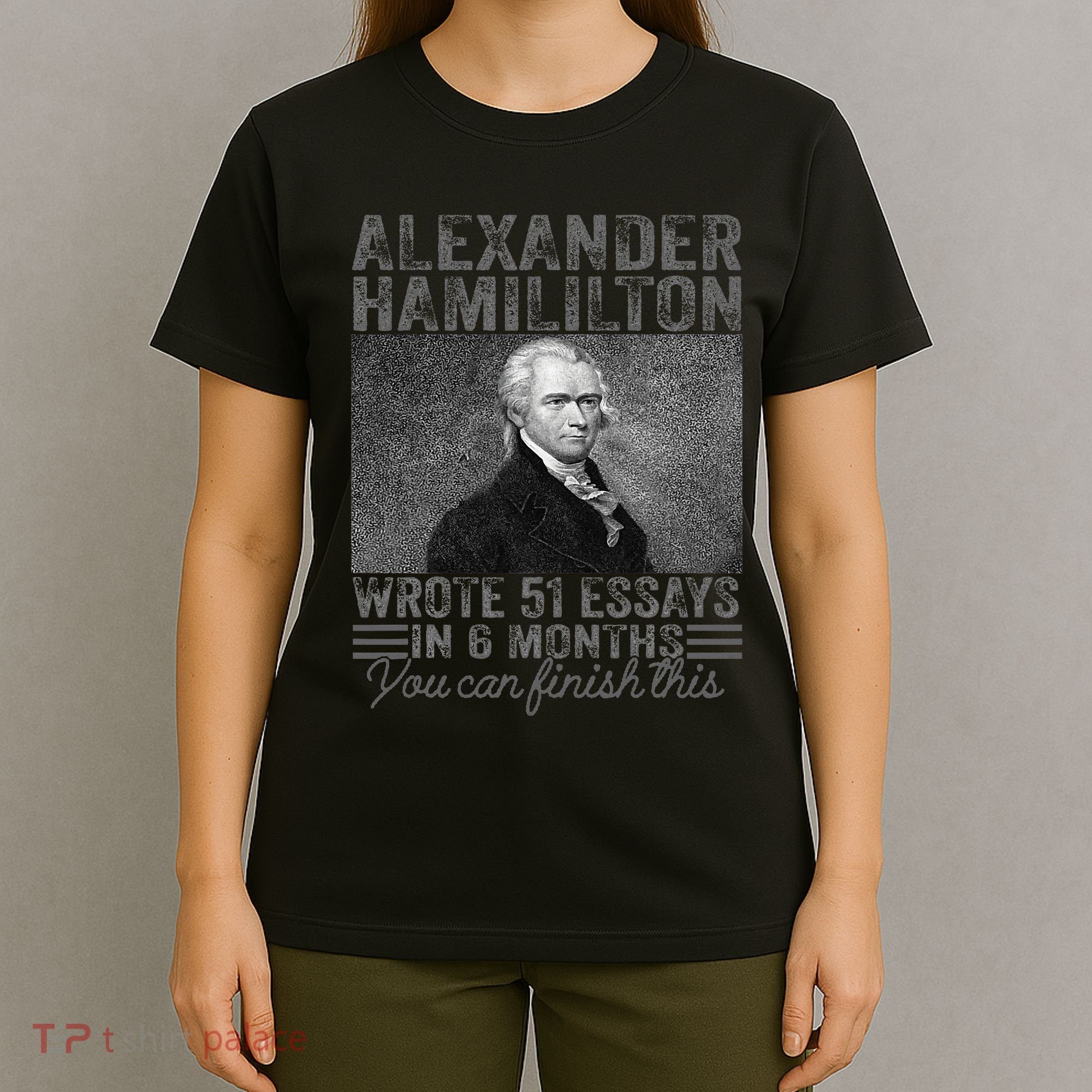 Alexander Hamilton Wrote 51 Essays In 6 Months T-Shirt