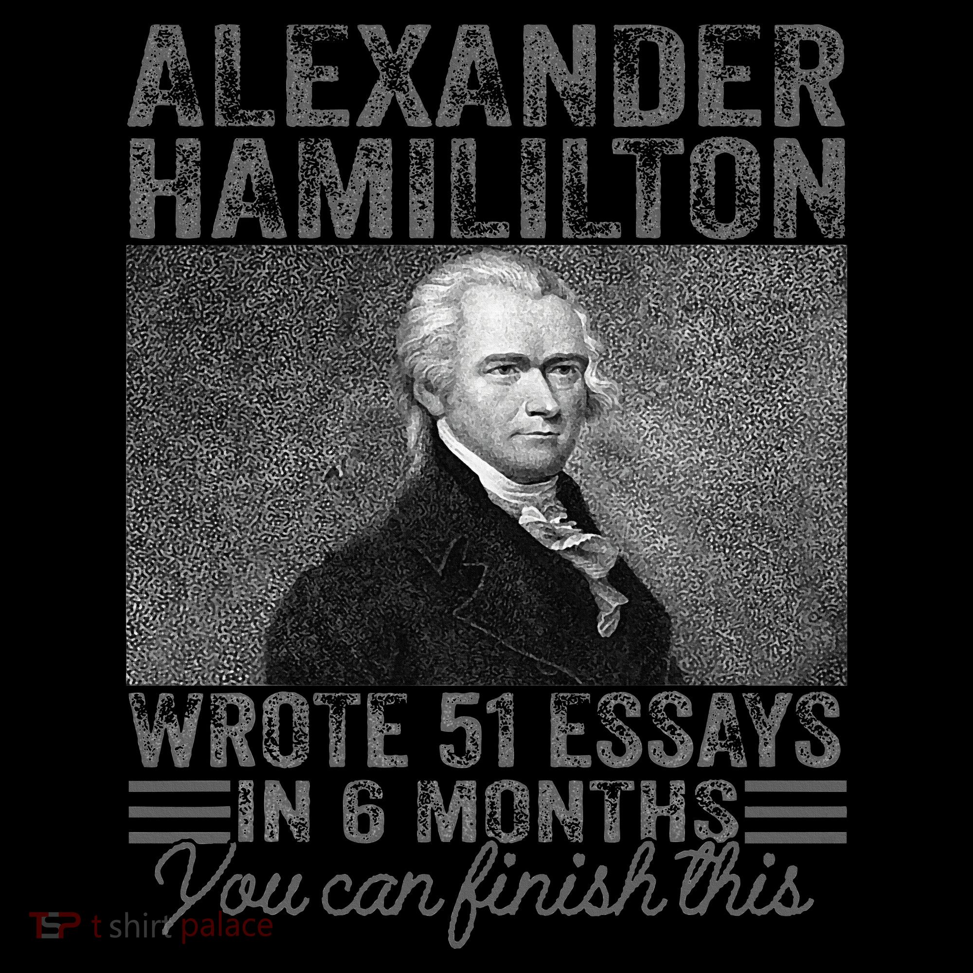 Alexander Hamilton Wrote 51 Essays In 6 Months T-Shirt