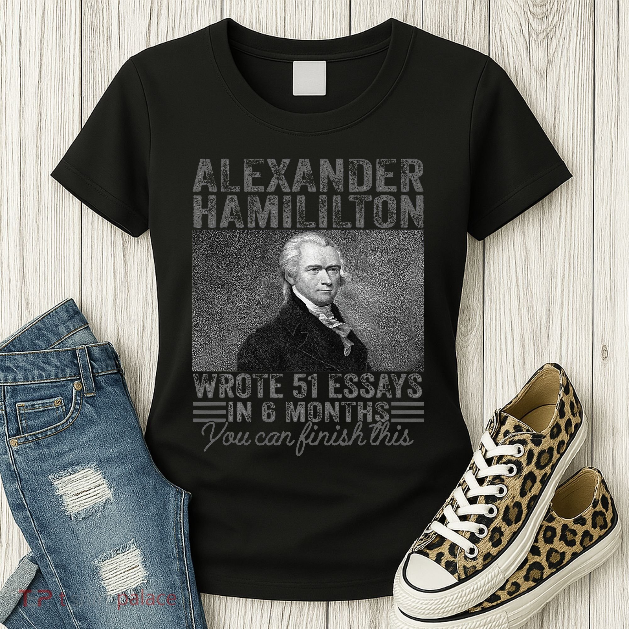 Alexander Hamilton Wrote 51 Essays In 6 Months Women's T-Shirt