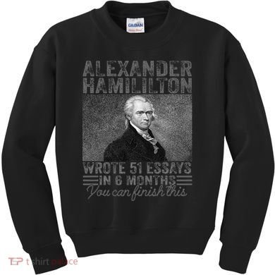 Alexander Hamilton Wrote 51 Essays In 6 Months Kids Sweatshirt