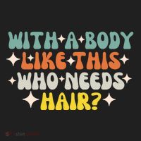 Aging Hairless With A Body Like This Who Needs Hair Women's Sweatshirt thumb 2