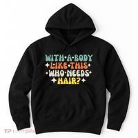 Aging Hairless With A Body Like This Who Needs Hair Hoodie thumb 0