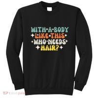 Aging Hairless With A Body Like This Who Needs Hair Sweatshirt thumb 0