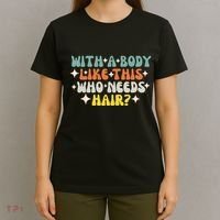 Aging Hairless With A Body Like This Who Needs Hair T-Shirt thumb 4
