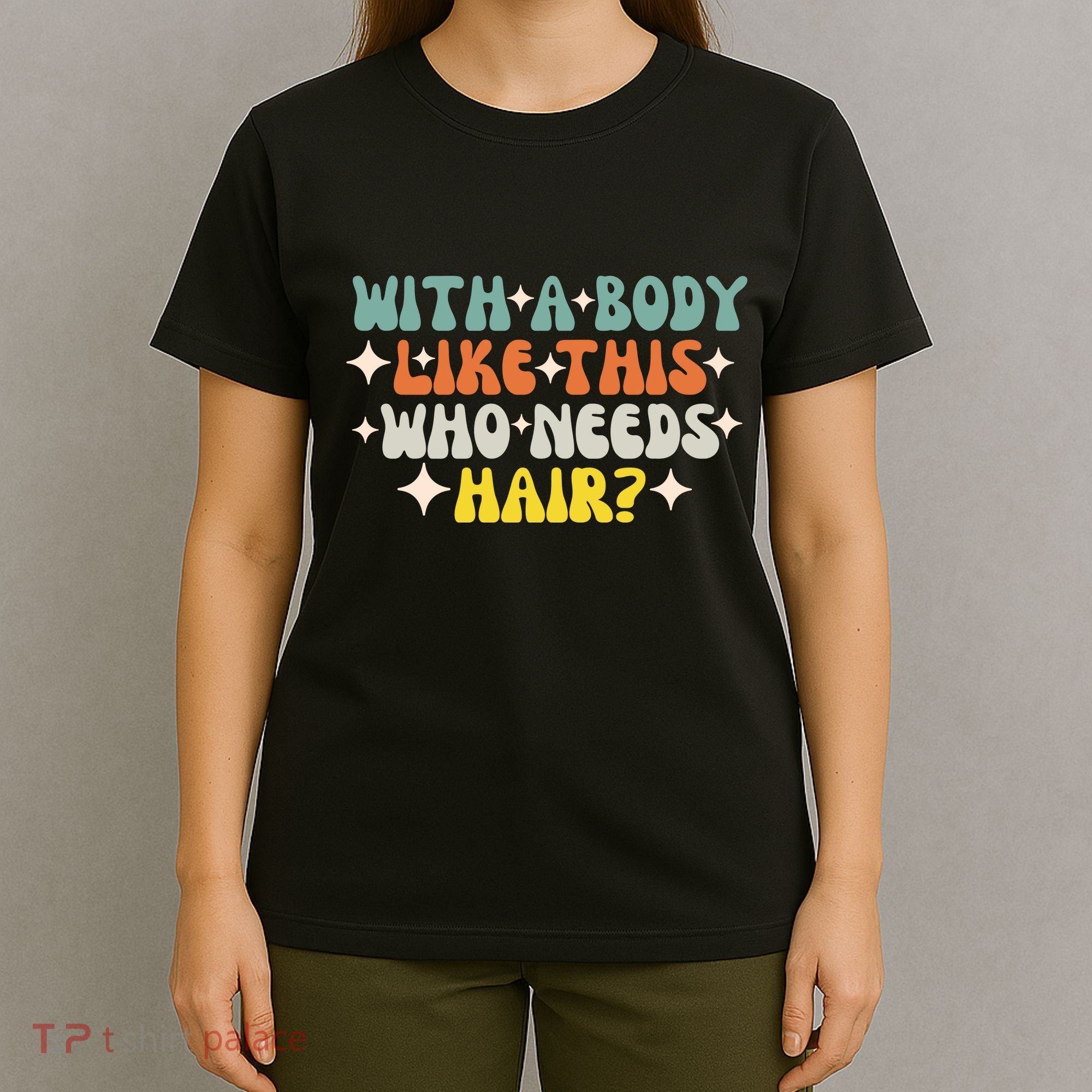 Aging Hairless With A Body Like This Who Needs Hair T-Shirt