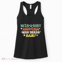 Aging Hairless With A Body Like This Who Needs Hair Women's Tank Top thumb 0