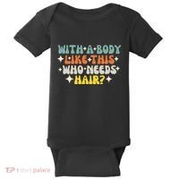 Aging Hairless With A Body Like This Who Needs Hair Baby Bodysuit thumb 0