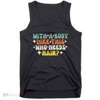 Aging Hairless With A Body Like This Who Needs Hair Tank Top thumb 0