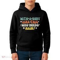 Aging Hairless With A Body Like This Who Needs Hair Kids Hoodie thumb 4