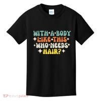 Aging Hairless With A Body Like This Who Needs Hair Kids T-Shirt thumb 0